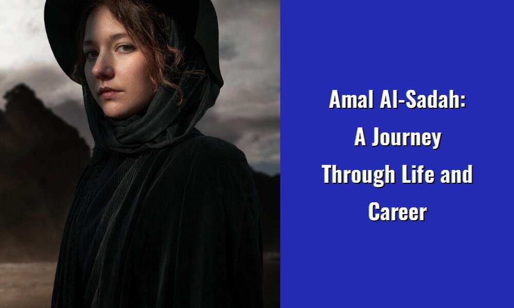 amal al sadah a journey through life and career i