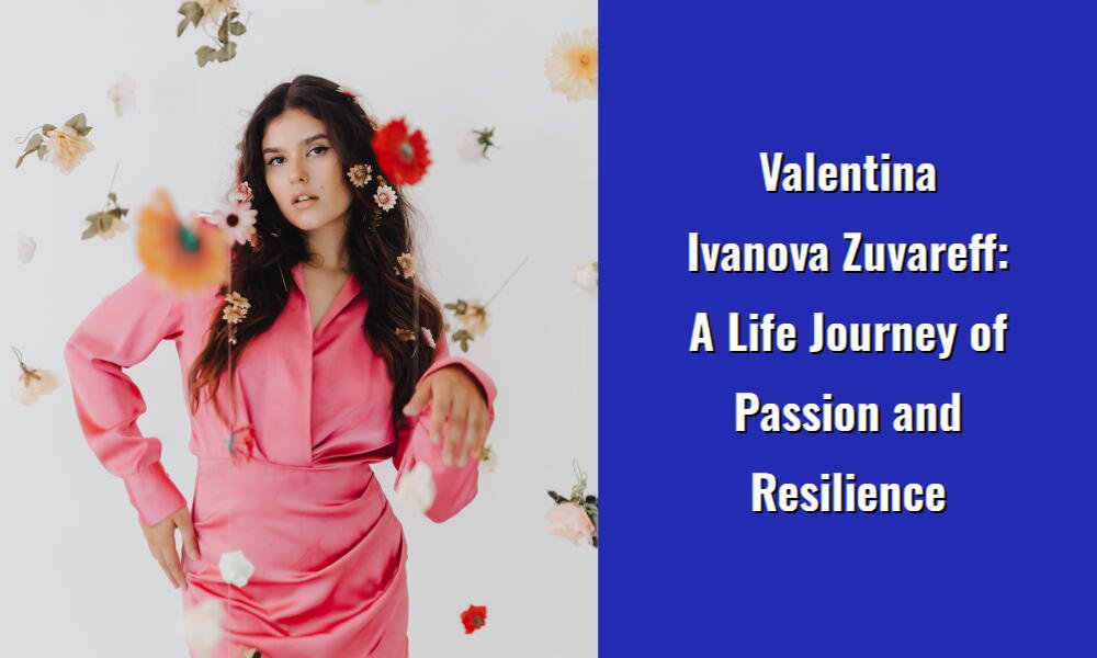 valentina ivanova zuvareff a life journey of passion and resilience i
